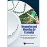 Measuring and Modeling by Examples: How Mathematical Functions Can Be Used (and Misused) to Describe the World