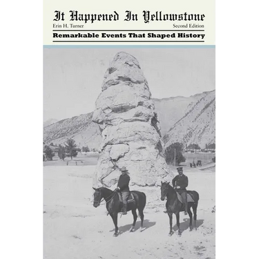 It Happened in Yellowstone: Remarkable Events That Shaped History