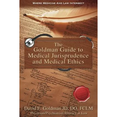 The Goldman Guide to Medical Jurisprudence and Medical Ethics
