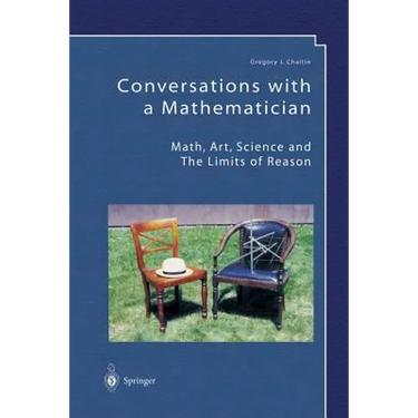 Conversations with a Mathematician: Math, Art, Science and the Limits of Reason