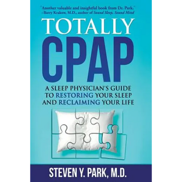 Totally CPAP: A Sleep Physician's Guide to Restoring Your Sleep and Reclaiming Your Life