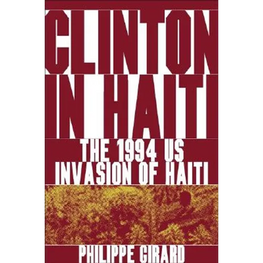 Clinton in Haiti: The 1994 US Invasion of Haiti