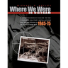 Where We Were in Vietnam: A Comprehensive Guide to the Firebases, Military Installations and Naval Vessels of the Vietnam War - 1945-75
