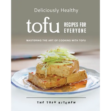 Deliciously Healthy Tofu Recipes for Everyone: Mastering the Art of Cooking with Tofu