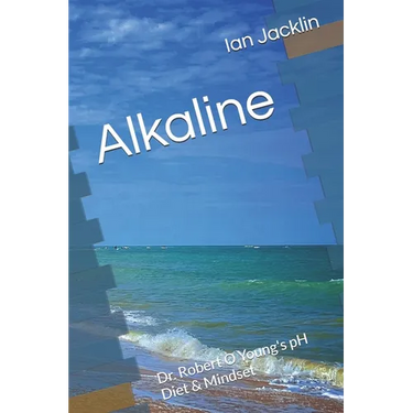 Alkaline: Dr. Robert O Young's pH Diet & Mindset