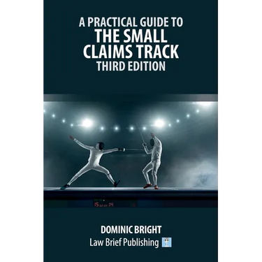 A Practical Guide to the Small Claims Track - Third Edition