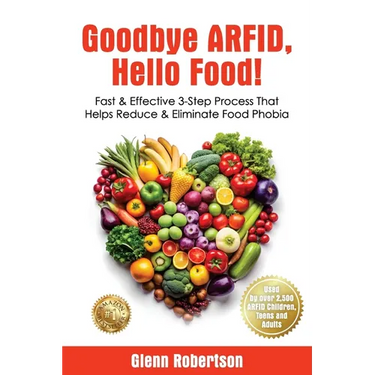 Goodbye ARFID, Hello Food!: Fast & Effective 3-Step Process That Helps Reduce & Eliminate Food Phobia