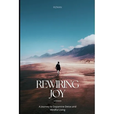 Rewiring Joy: A Journey to Dopamine Detox and Mindful Living