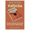 How To Play Kalimba: Playing Techniques And Step By Step Instructions With 28 Songs