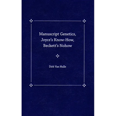 Manuscript Genetics, Joyce's Know-How, Beckett's Nohow