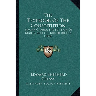 The Textbook Of The Constitution: Magna Charta, The Petition Of Rights, And The Bill Of Rights (1848)
