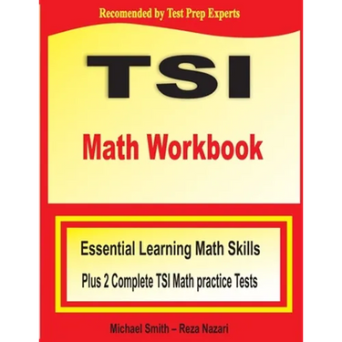 TSI Math Workbook: Essential Learning Math Skills Plus Two Complete TSI Math Practice Tests