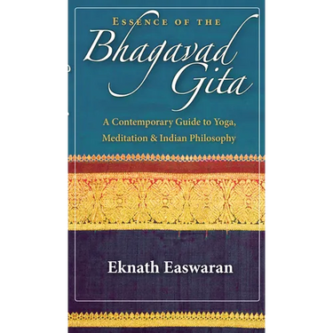 Essence of the Bhagavad Gita: A Contemporary Guide to Yoga, Meditation & Indian Philosophy