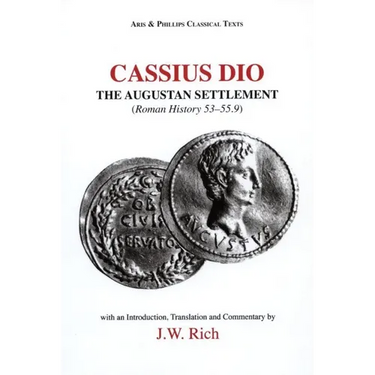 Cassius Dio: The Augustan Settlement: Roman History 53.1-55.9