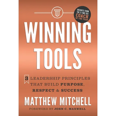 Winning Tools: 3 Leadership Principles That Build Purpose, Respect & Success