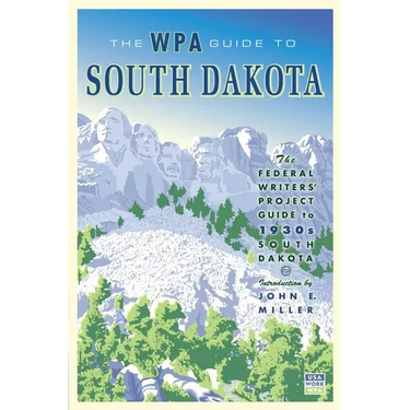 The WPA Guide to South Dakota: The Federal Writers' Project Guide to 1930s South Dakota