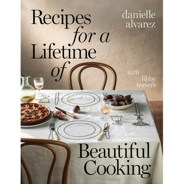 Recipes for a Lifetime of Beautiful Cooking