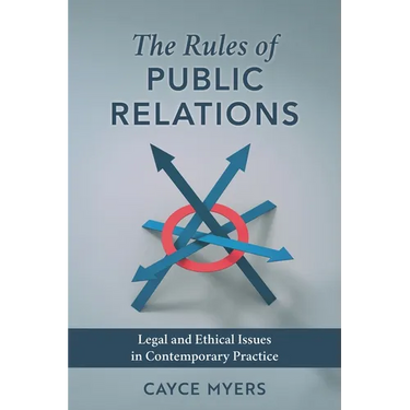Rules of Public Relations: Legal and Ethical Issues in Contemporary Practice