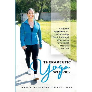 Therapeutic Yoga Works: A Gentle Approach to Eliminating Back Pain and Improving Functional Mobility for Life.