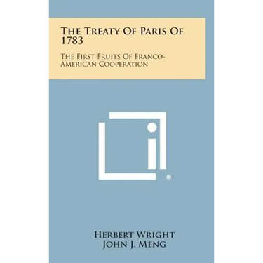 The Treaty of Paris of 1783: The First Fruits of Franco-American Cooperation