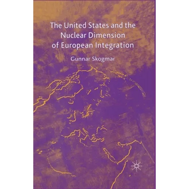 The United States and the Nuclear Dimension of European Integration