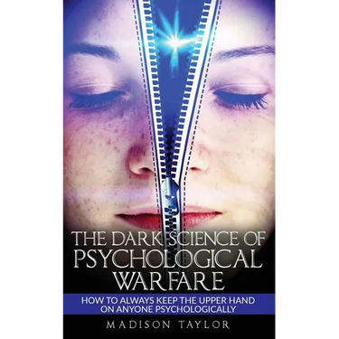 The Dark Science Of Psychological Warfare: How To Always Keep The Upper Hand On Anyone Psychologically