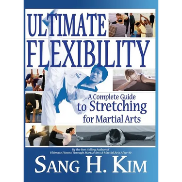 Ultimate Flexibility: A Complete Guide to Stretching for Martial Arts