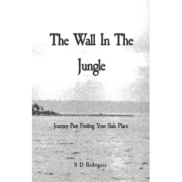 The Wall In The Jungle: Journey Past Finding Your Safe Place
