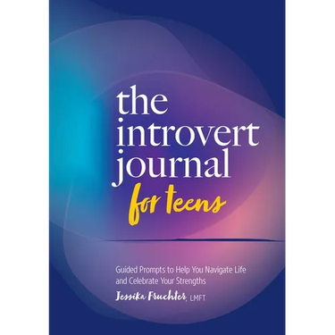 The Introvert Journal for Teens: Guided Prompts to Help You Navigate Life and Celebrate Your Strengths