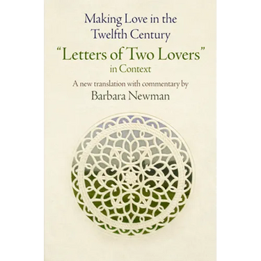 Making Love in the Twelfth Century: Letters of Two Lovers in Context