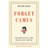 Forget Camus: Confronting the Humanist Myth
