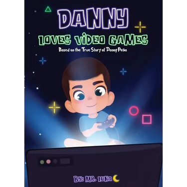 Danny Loves Video Games: Based on the True Story of Danny Peña