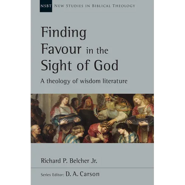 Finding Favour in the Sight of God: A Theology of Wisdom Literature Volume 46