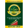 The 7-Day Entrepreneur Quick Launch Formula: Turn Your Side Hustle Or Million Dollar Idea Into Reality In 1 Week