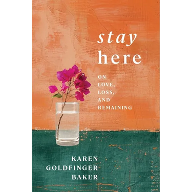 Stay Here: On Love, Loss, and Remaining