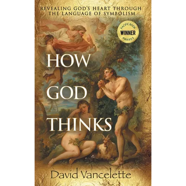 How God Thinks: Revealing God's Heart Through the Language of Symbolism
