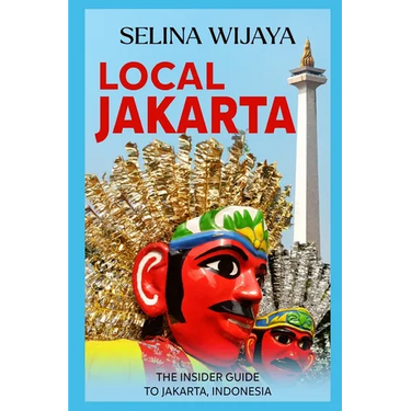 Local Jakarta: The Insider Guide to Jakarta, Indonesia