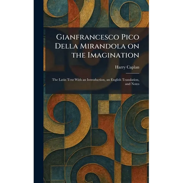Gianfrancesco Pico Della Mirandola on the Imagination: The Latin Text With an Introduction, an English Translation, and Notes