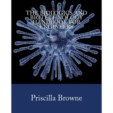 The Biologics and Biotechnology Handbook for Engineers