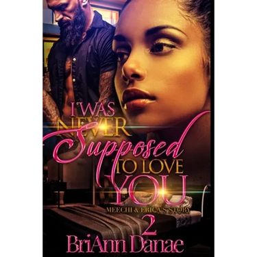 I Was Never Supposed To Love You 2: Meechi & Erica's Story