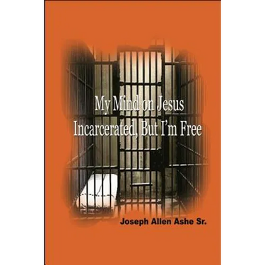 My Mind on Jesus Incarcerated, But I'm Free