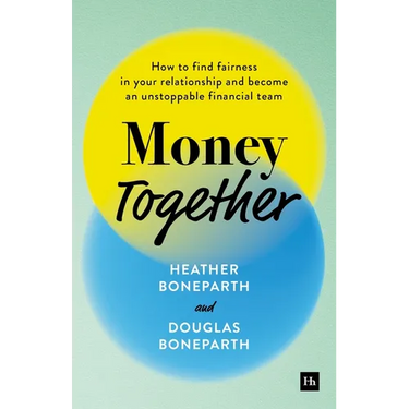 Money Together: How to Find Fairness in Your Relationship and Become an Unstoppable Financial Team
