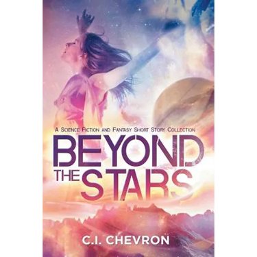 Beyond the Stars: A Science Fiction and Fantasy Short Story Collection