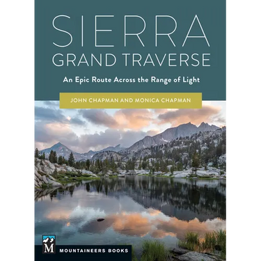 Sierra Grand Traverse: An Epic Route Across the Range of Light