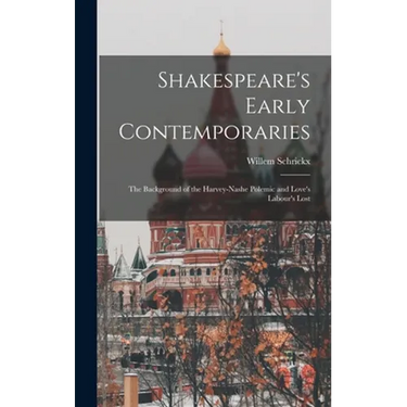 Shakespeare's Early Contemporaries; the Background of the Harvey-Nashe Polemic and Love's Labour's Lost