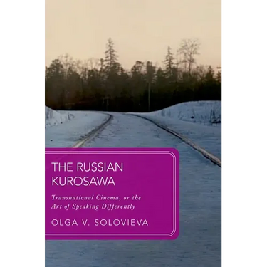 The Russian Kurosawa: Transnational Cinema, or the Art of Speaking Differently