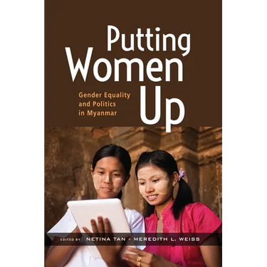 Putting Women Up: Gender Equality and Politics in Myanmar
