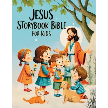 Jesus Storybook Bible for Kids: The Life and Miracles of Jesus - Discovering God's Love in the Most Beautiful Bible Stories
