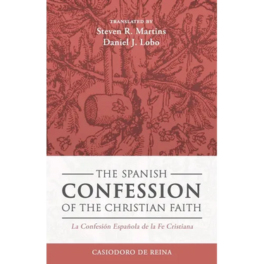 The Spanish Confession of the Christian Faith: La Confesi Espala de la Fe Cristiana