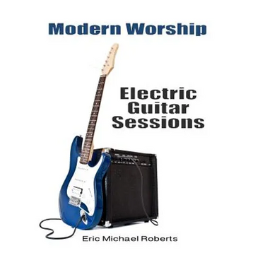 Modern Worship Electric Guitar Sessions: Learn to play electric guitar like a pro.